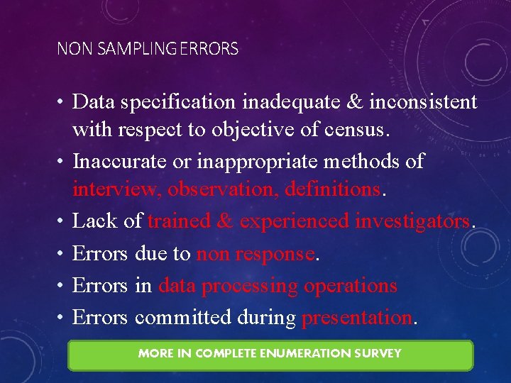 NON SAMPLING ERRORS • Data specification inadequate & inconsistent with respect to objective of