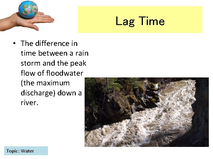 Lag Time • The difference in time between a rain storm and the peak