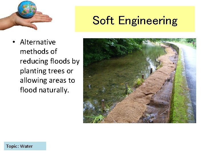 Soft Engineering • Alternative methods of reducing floods by planting trees or allowing areas