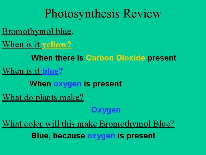 Photosynthesis Review Bromothymol blue. When is it yellow? When there is Carbon Dioxide present