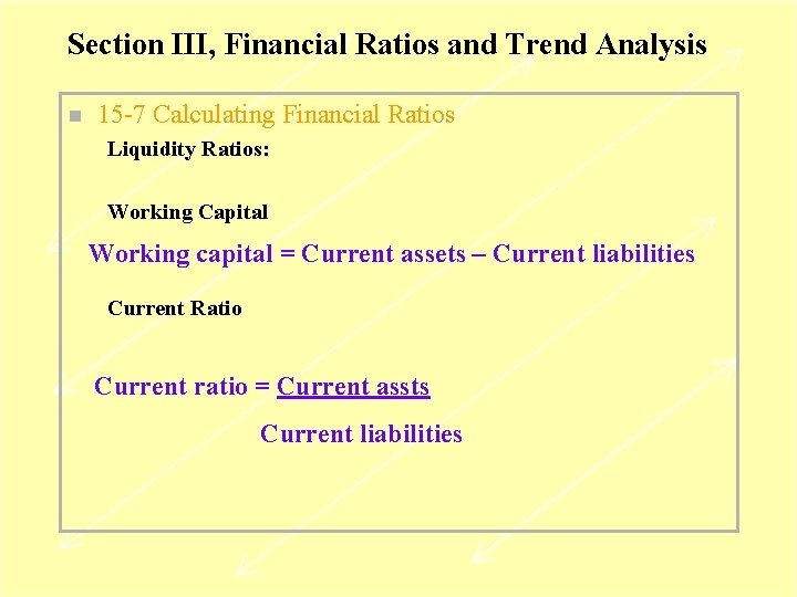 Section III, Financial Ratios and Trend Analysis n 15 -7 Calculating Financial Ratios Liquidity