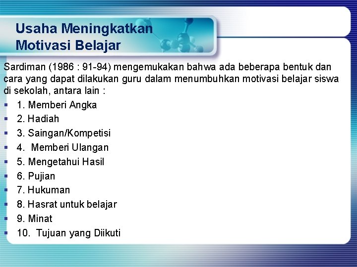 Usaha Meningkatkan Motivasi Belajar Sardiman (1986 : 91 -94) mengemukakan bahwa ada beberapa bentuk