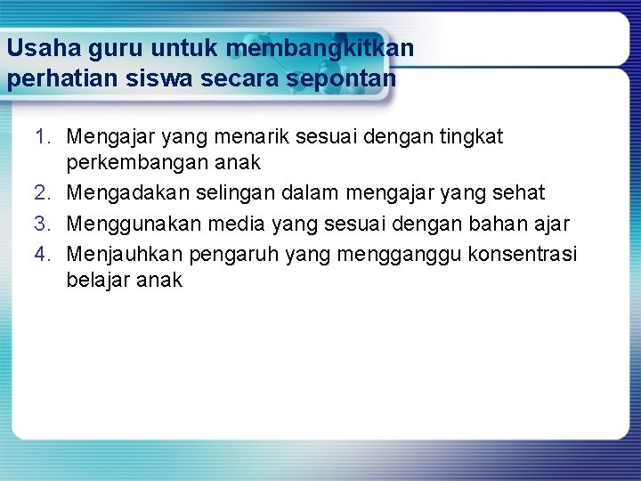 Usaha guru untuk membangkitkan perhatian siswa secara sepontan 1. Mengajar yang menarik sesuai dengan