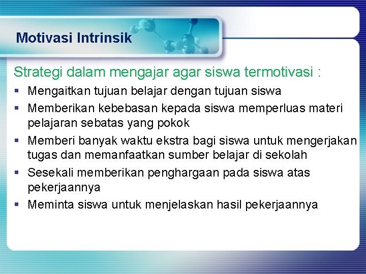 Motivasi Intrinsik Strategi dalam mengajar agar siswa termotivasi : § Mengaitkan tujuan belajar dengan