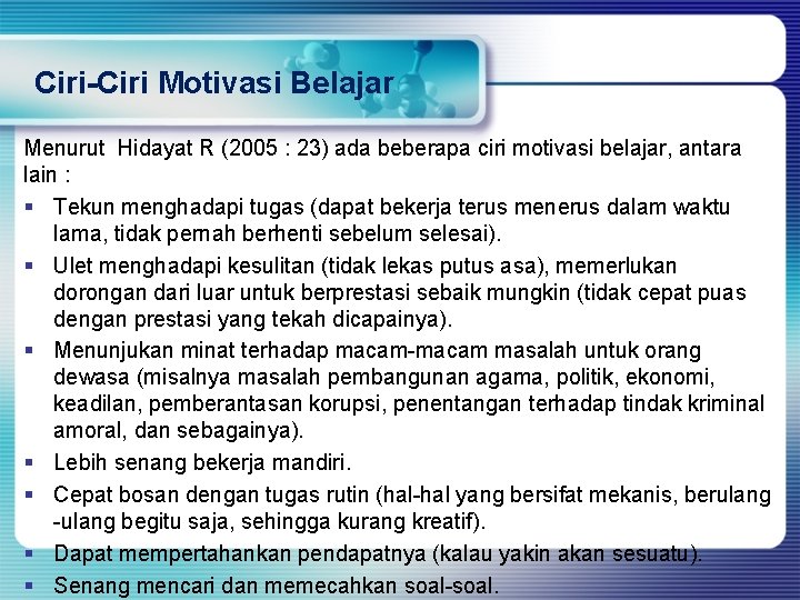 Ciri-Ciri Motivasi Belajar Menurut Hidayat R (2005 : 23) ada beberapa ciri motivasi belajar,