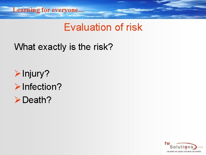 Learning for everyone… Evaluation of risk What exactly is the risk? Ø Injury? Ø