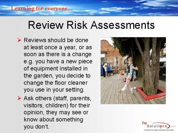 Learning for everyone… Review Risk Assessments Ø Reviews should be done at least once