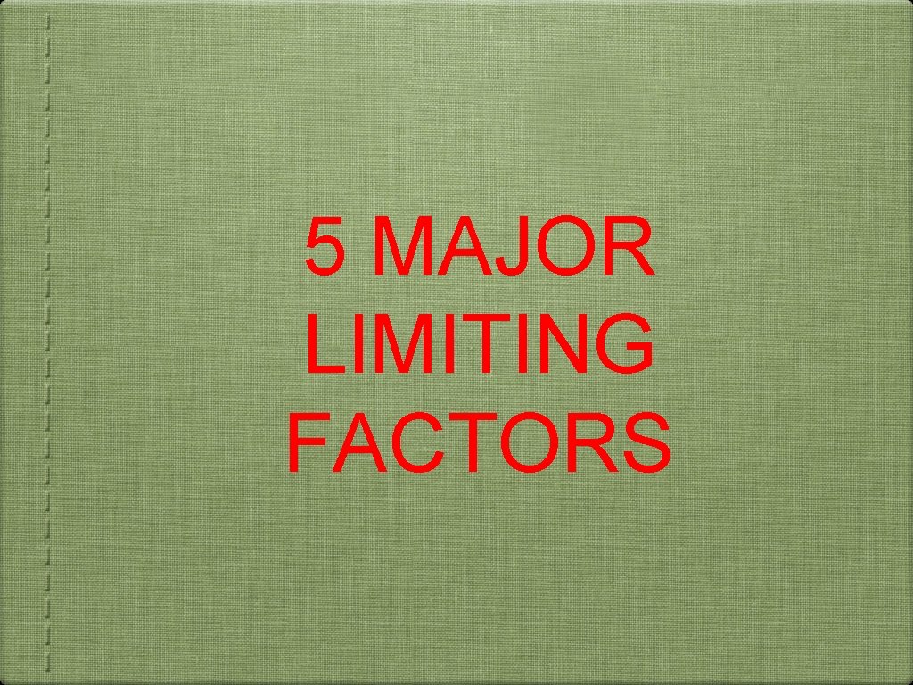 5 MAJOR LIMITING FACTORS 