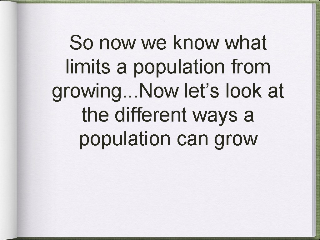 So now we know what limits a population from growing. . . Now let’s