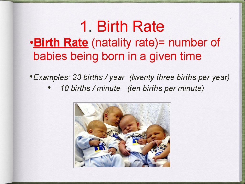 1. Birth Rate • Birth Rate (natality rate)= number of babies being born in