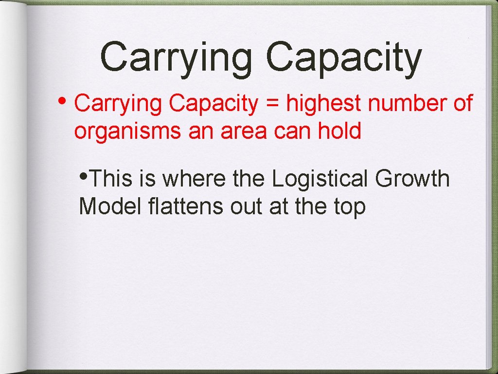 Carrying Capacity • Carrying Capacity = highest number of organisms an area can hold