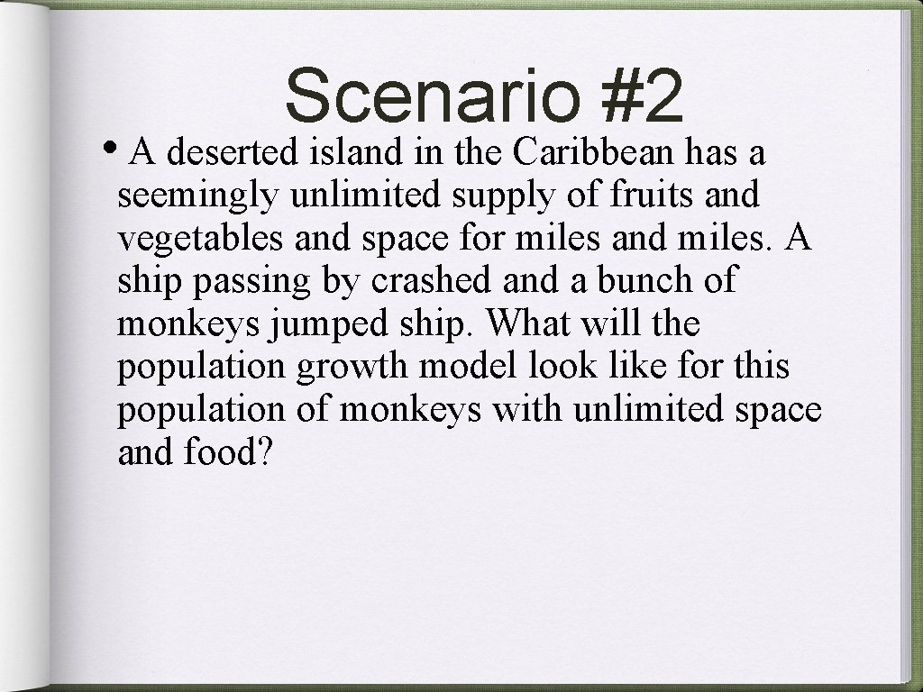Scenario #2 • A deserted island in the Caribbean has a seemingly unlimited supply