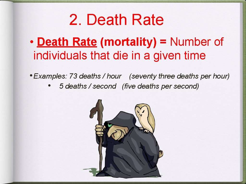 2. Death Rate • Death Rate (mortality) = Number of individuals that die in