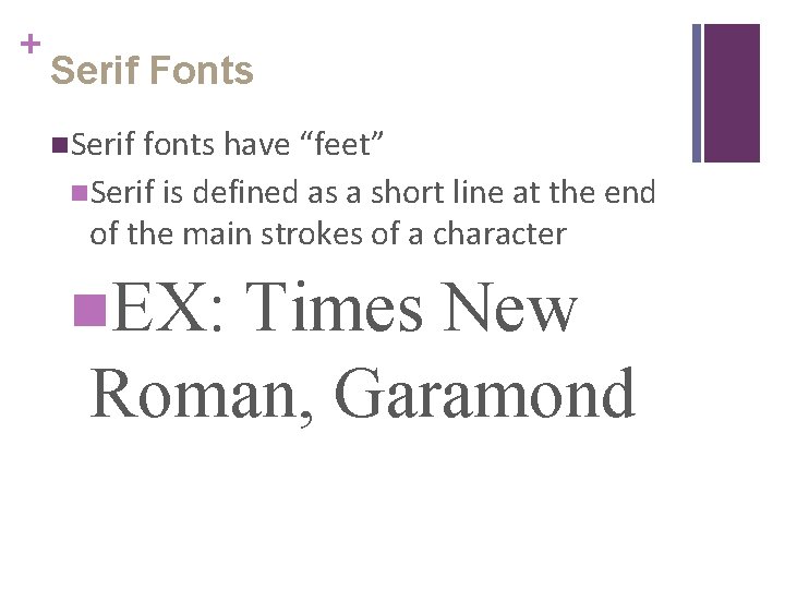 + Serif Fonts n. Serif fonts have “feet” n. Serif is defined as a