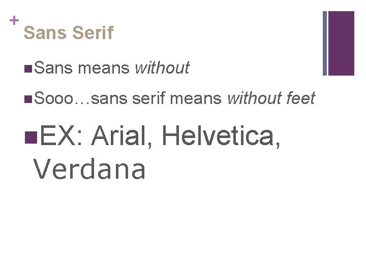 + Sans Serif n. Sans means without n. Sooo…sans n. EX: serif means without