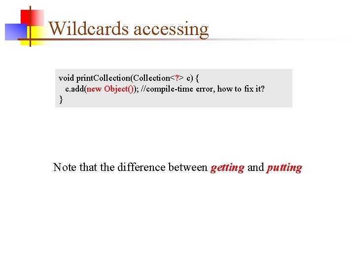 Wildcards accessing void print. Collection(Collection<? > c) { c. add(new Object()); //compile-time error, how
