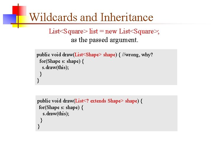 Wildcards and Inheritance List<Square> list = new List<Square>; as the passed argument. public void