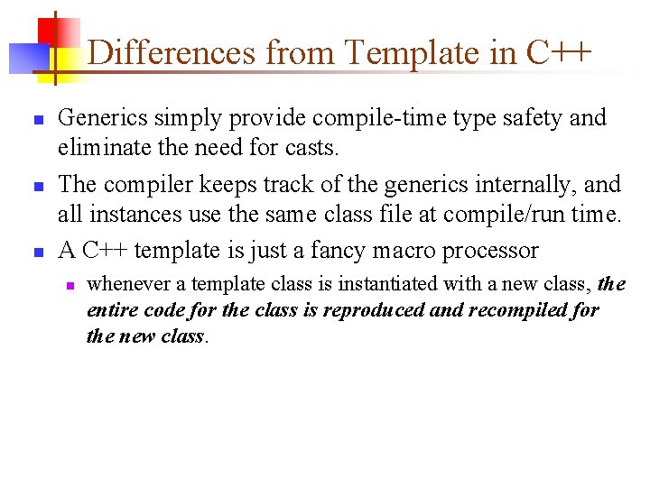 Differences from Template in C++ n n n Generics simply provide compile-time type safety