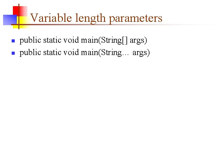 Variable length parameters n n public static void main(String[] args) public static void main(String…