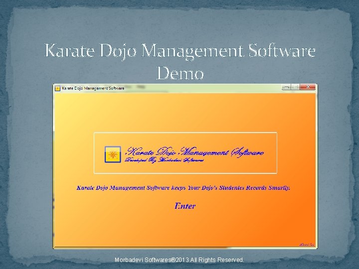Karate Dojo Management Software Demo Morbadevi Softwares® 2013 All Rights Reserved. 