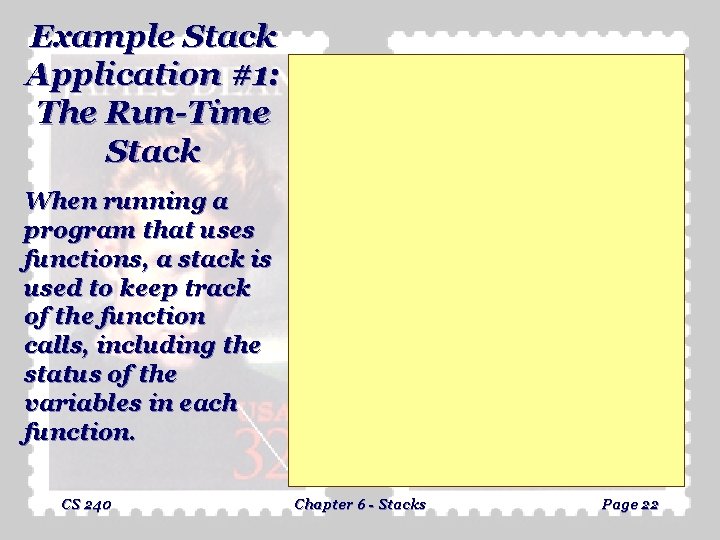 Example Stack Application #1: The Run-Time Stack When running a program that uses functions,