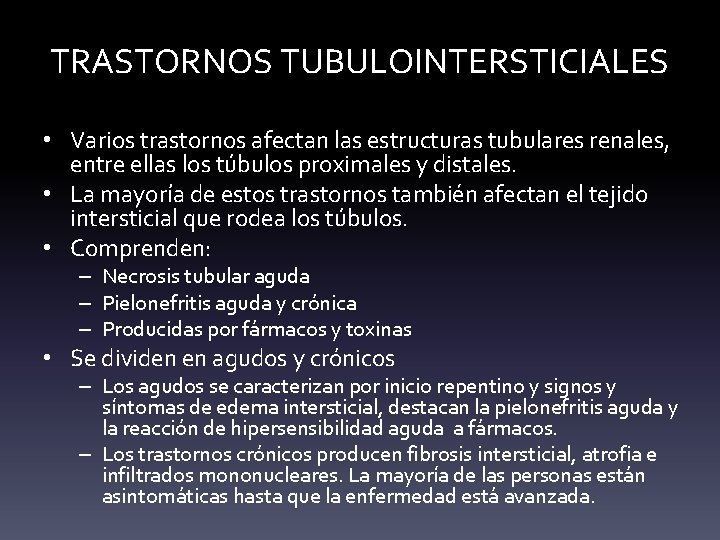 TRASTORNOS TUBULOINTERSTICIALES • Varios trastornos afectan las estructuras tubulares renales, entre ellas los túbulos