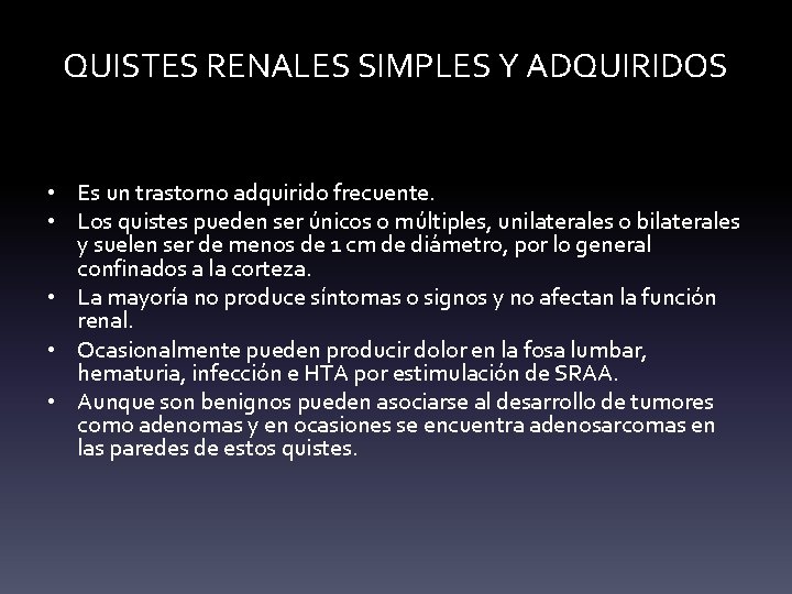 QUISTES RENALES SIMPLES Y ADQUIRIDOS • Es un trastorno adquirido frecuente. • Los quistes