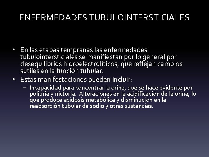ENFERMEDADES TUBULOINTERSTICIALES • En las etapas tempranas las enfermedades tubulointersticiales se manifiestan por lo