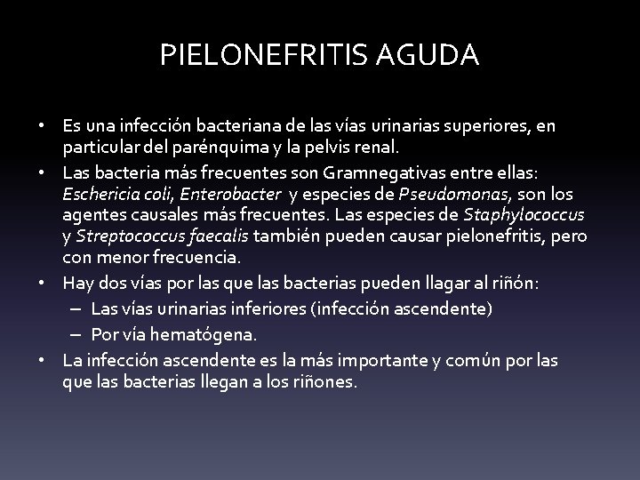 PIELONEFRITIS AGUDA • Es una infección bacteriana de las vías urinarias superiores, en particular