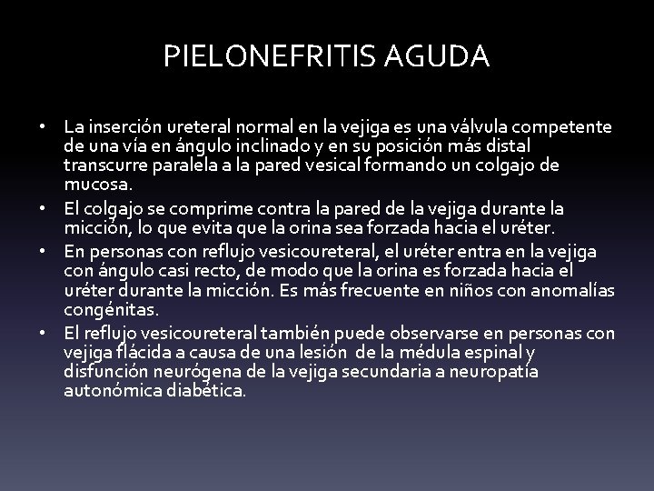 PIELONEFRITIS AGUDA • La inserción ureteral normal en la vejiga es una válvula competente