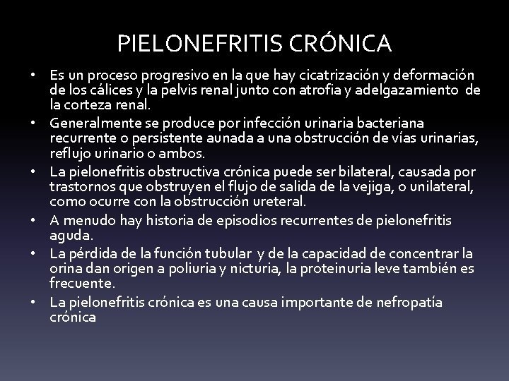 PIELONEFRITIS CRÓNICA • Es un proceso progresivo en la que hay cicatrización y deformación