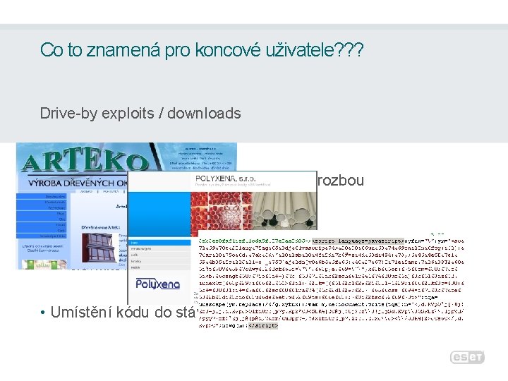 Co to znamená pro koncové uživatele? ? ? Drive-by exploits / downloads • Hrozba