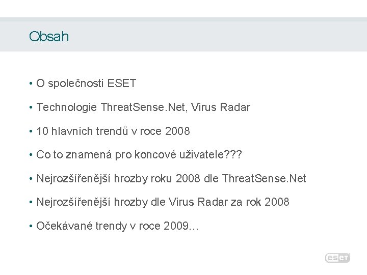 Obsah • O společnosti ESET • Technologie Threat. Sense. Net, Virus Radar • 10