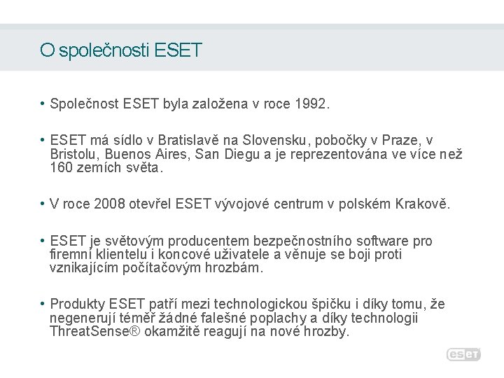 O společnosti ESET • Společnost ESET byla založena v roce 1992. • ESET má