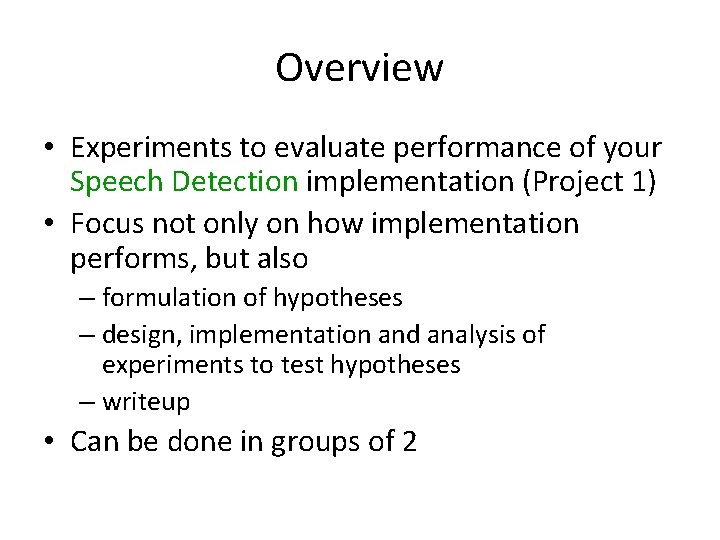 Overview • Experiments to evaluate performance of your Speech Detection implementation (Project 1) •