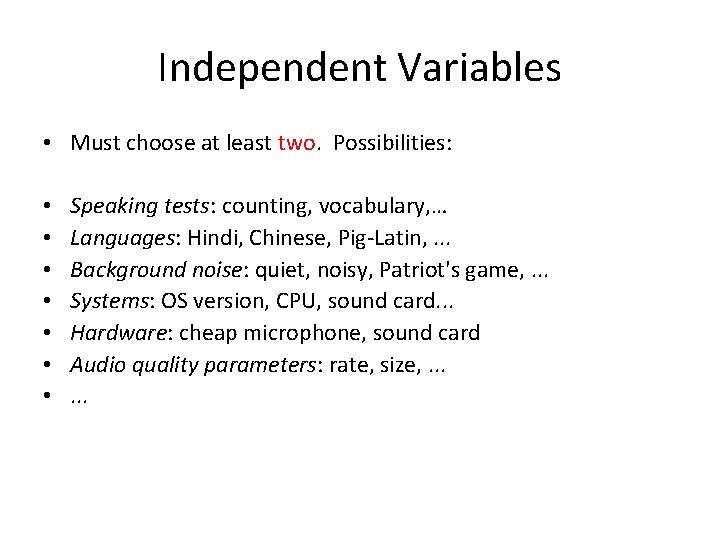 Independent Variables • Must choose at least two. Possibilities: • • Speaking tests: counting,