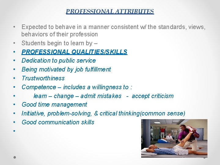 PROFESSIONAL ATTRIBUTES • Expected to behave in a manner consistent w/ the standards, views,