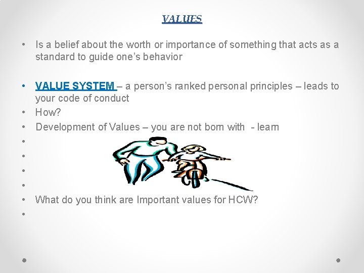 VALUES • Is a belief about the worth or importance of something that acts