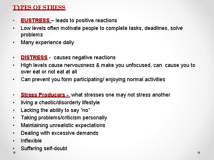 TYPES OF STRESS • • • EUSTRESS – leads to positive reactions Low levels