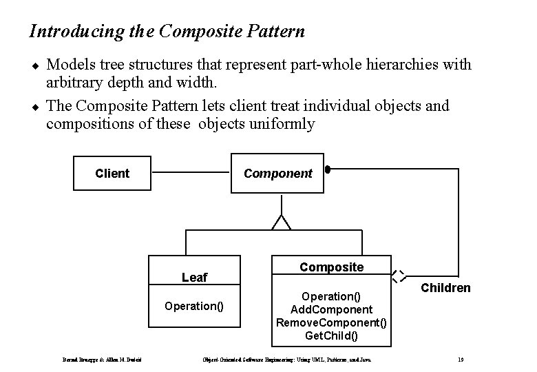 Introducing the Composite Pattern ¨ ¨ Models tree structures that represent part-whole hierarchies with