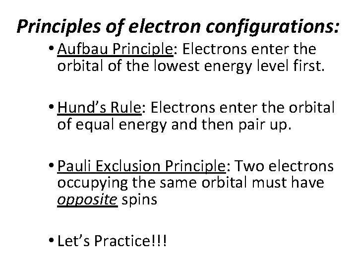 Principles of electron configurations: • Aufbau Principle: Electrons enter the orbital of the lowest