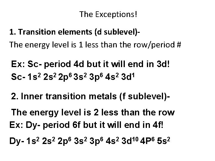 The Exceptions! 1. Transition elements (d sublevel)The energy level is 1 less than the