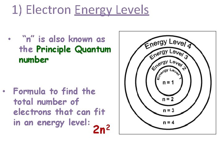 1) Electron Energy Levels • “n” is also known as the Principle Quantum number