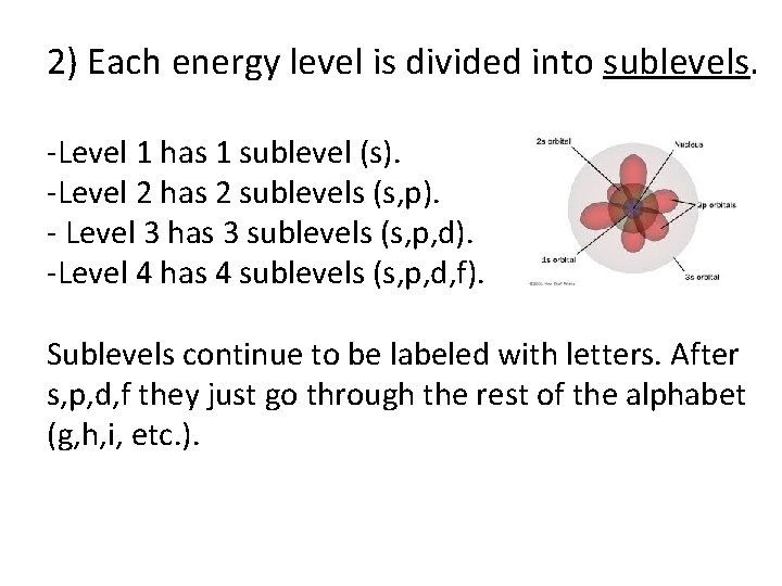 2) Each energy level is divided into sublevels. -Level 1 has 1 sublevel (s).