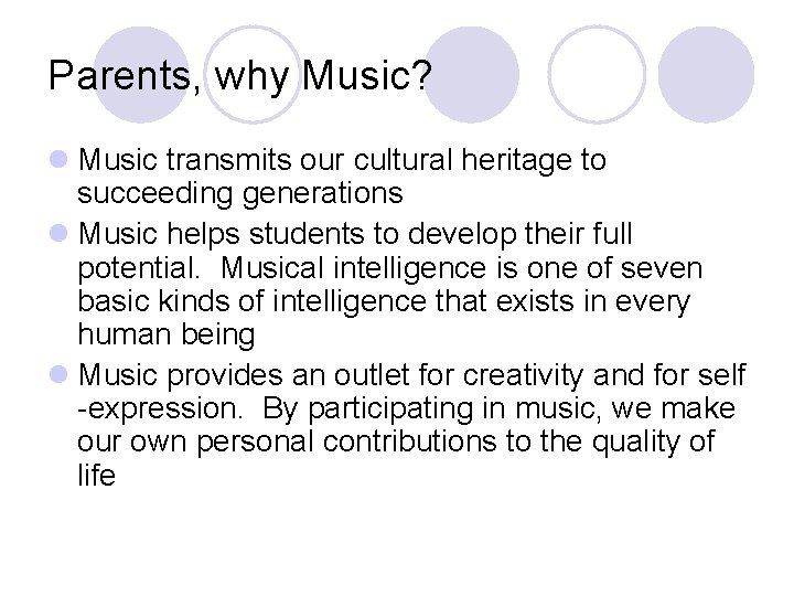 Parents, why Music? l Music transmits our cultural heritage to succeeding generations l Music