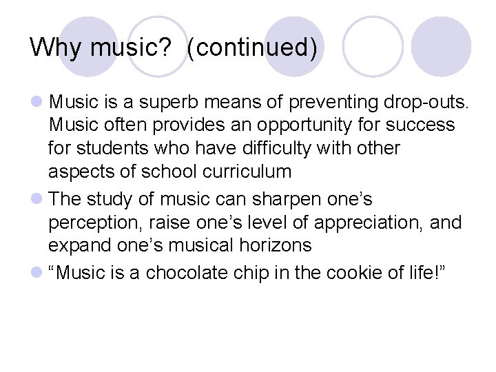 Why music? (continued) l Music is a superb means of preventing drop-outs. Music often