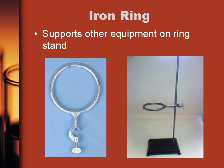 Iron Ring • Supports other equipment on ring stand 