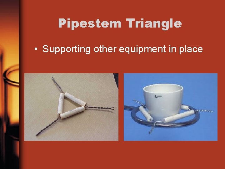 Pipestem Triangle • Supporting other equipment in place 