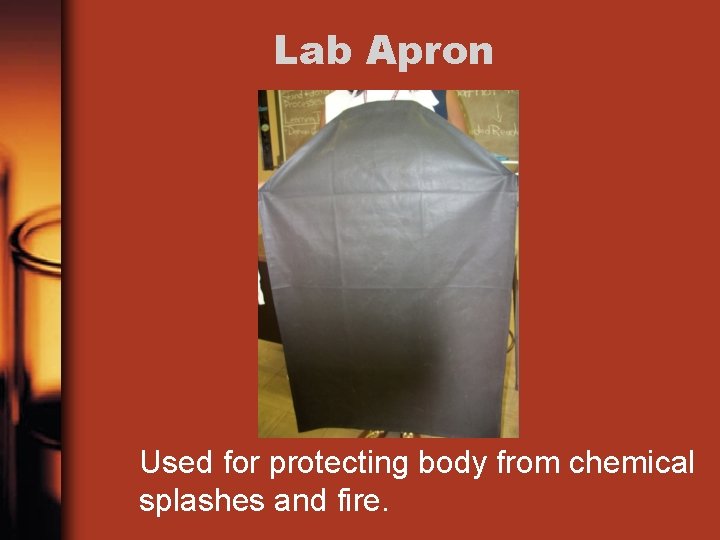Lab Apron Used for protecting body from chemical splashes and fire. 