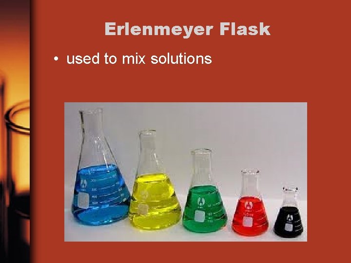Erlenmeyer Flask • used to mix solutions 